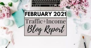 Traffic & Income Blog Report: February 2021 (This month was tough!)